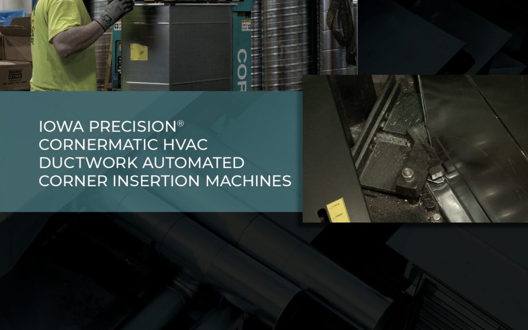 Brochure: Iowa Precision Cornermatic HVAC Ductwork Automated Corner Insertion Machines