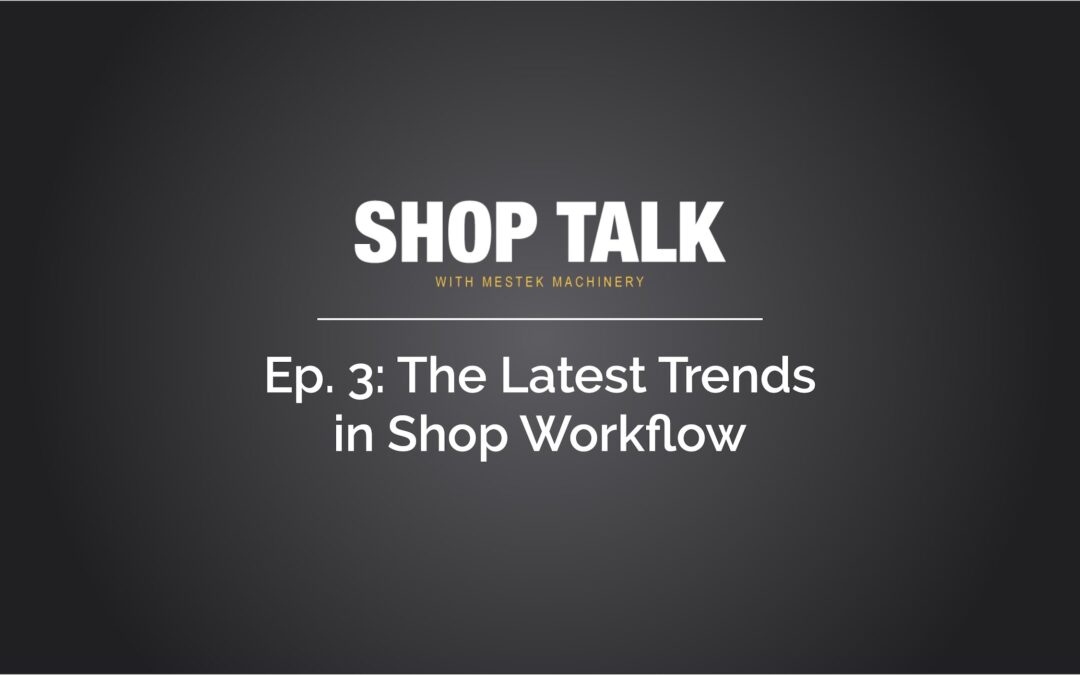 Episode 3: The Latest Trends in Shop Workflow