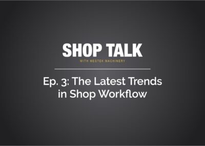 Episode 3: The Latest Trends in Shop Workflow
