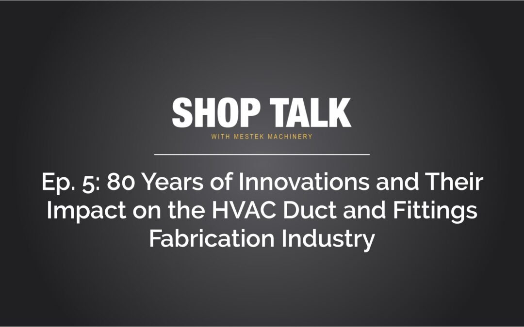 Episode 5: 80 Years of Innovations and Their Impact on the HVAC Duct and Fittings Fabrication Industry