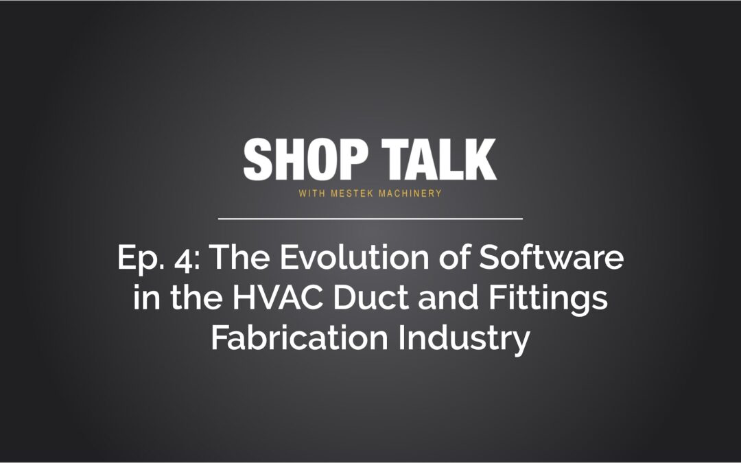 Episode 4: The Evolution of Software in the HVAC Duct and Fittings Fabrication Industry